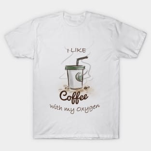 I like coffee with my oxygen T-Shirt